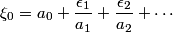 \xi_0=a_0+\frac{\epsilon_1}{a_1}+\frac{\epsilon_2}{a_2}+ \cdots